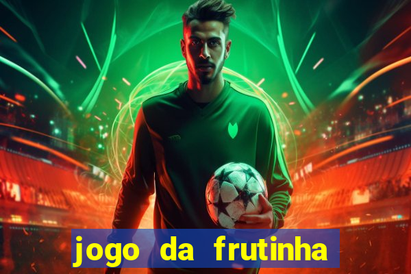 jogo da frutinha para ganhar dinheiro